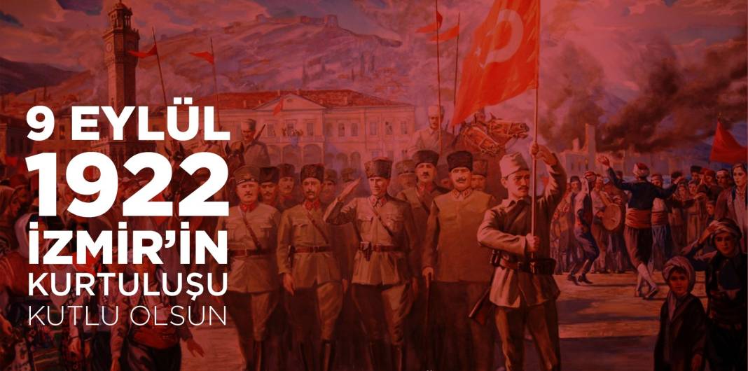 9 Eylül mesajları ve sözleri 2025: 9 Eylül İzmir’in Kurtuluşu kısa, uzun, anlamlı, yeni, resimli kutlama mesajları! 6