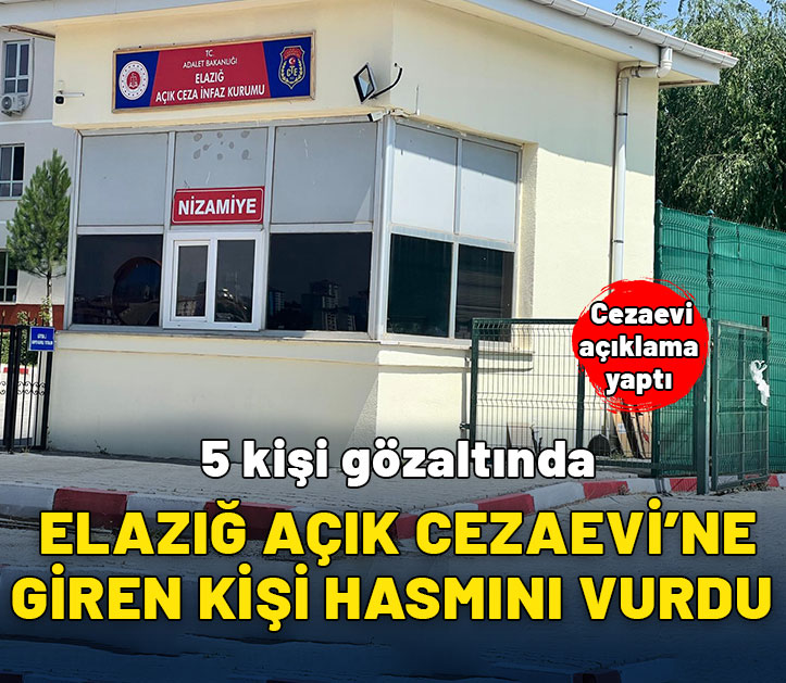 Elazığ Açık Cezaevi'ne giren kişi, hasmını vurdu: 5 kişi gözaltında