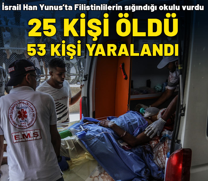 İsrail Han Yunus'ta Filistinlilerin sığındığı okulu vurdu: 25 kişi öldü, 53 kişi yaralandı