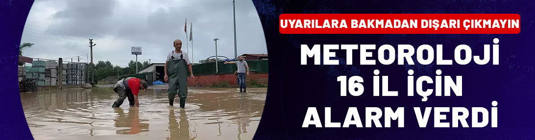 Meteoroloji 16 il için alarm verdi! Uyarılara bakmadan dışarı çıkmayın