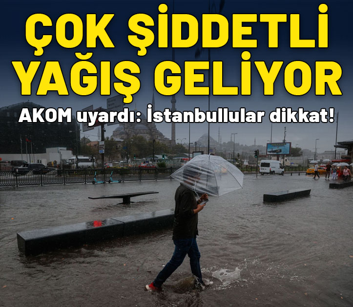 AKOM İstanbul'u uyardı! Şiddetli yağış geliyor