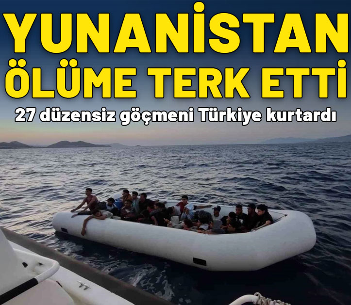 Yunanlıların ölüme terk ettiği 12’si çocuk 27 düzensiz göçmeni Türkiye kurtardı