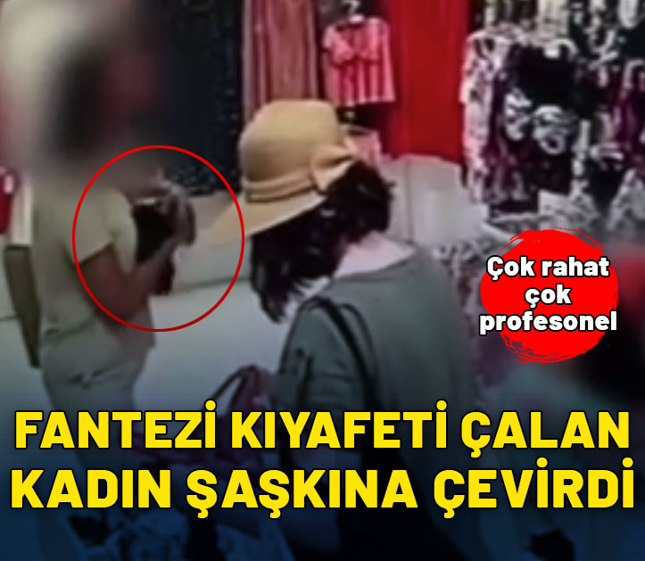 Fantezi kıyafeti çalan kadının görüntüleri şaşkına çevirdi