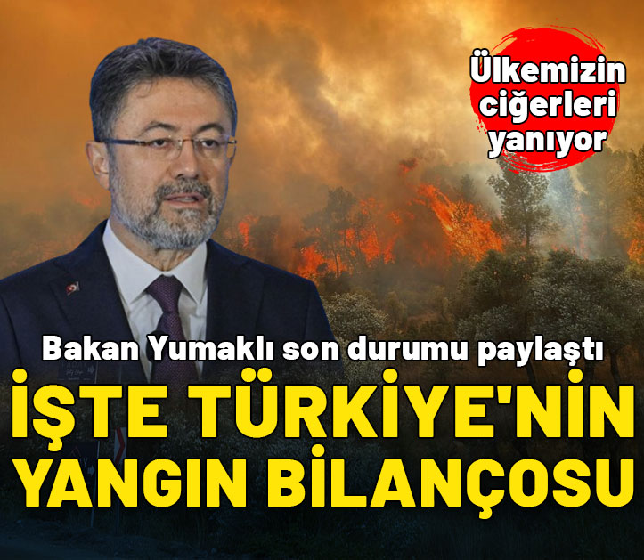 Bakan Yumaklı: Geçen yıllara göre yangın sayısı arttı