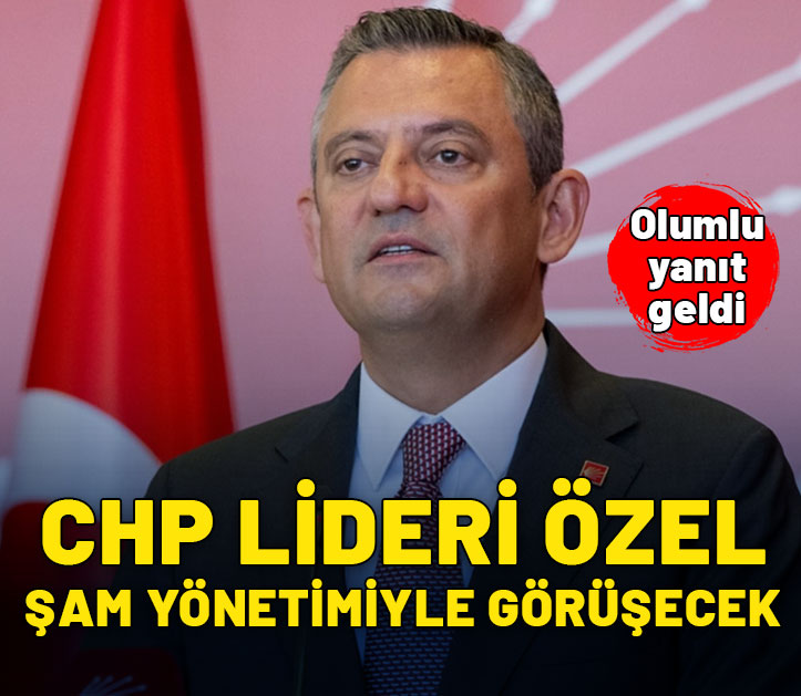 CHP lideri Özel, Şam yönetimiyle görüşecek! Olumlu yanıt geldi