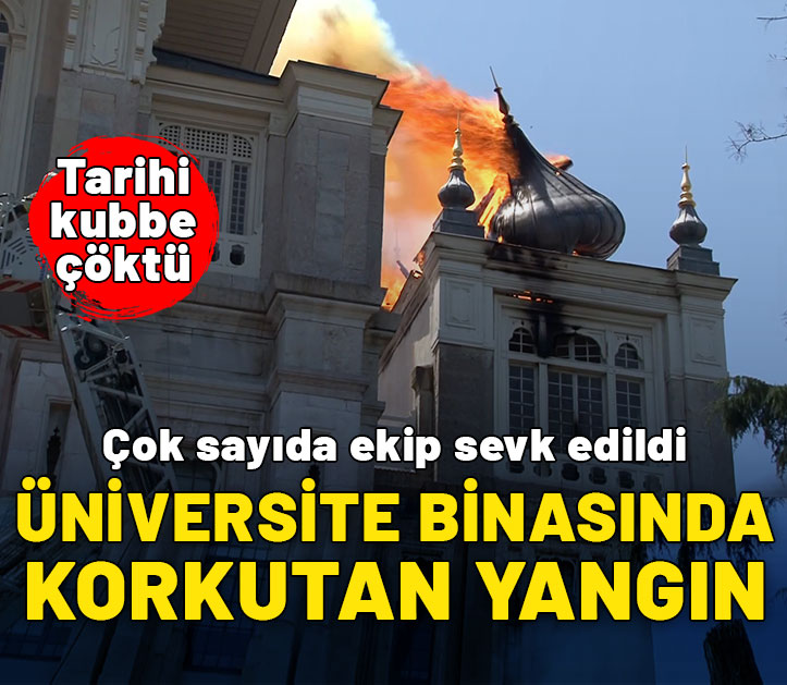 Üniversitesi çatısında korkutan yangın: Kubbe çöktü