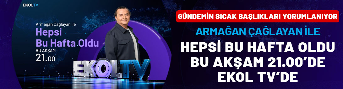 Armağan Çağlayan ile Hepsi Bu Hafta Oldu bu akşam 21.00'de Ekol TV'de