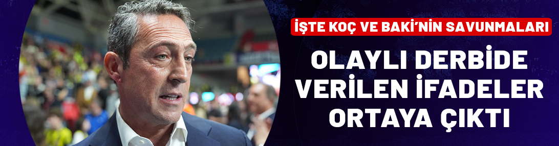 Ali Koç ve Selahattin Baki'nin 'olaylı derbi' ifadesi ortaya çıktı!