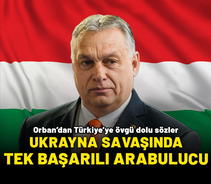 Orban'dan Türkiye'ye övgü: Ukrayna Savaşı'ndaki tek başarılı arabulucu