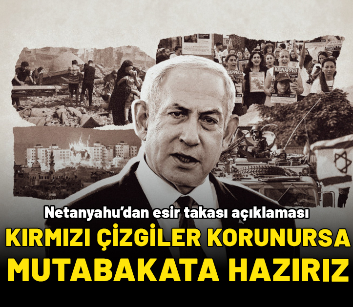 Netanyahu’dan esir takası açıklaması: Kırmızı çizgilerimiz korunursa mutabakata hazırız