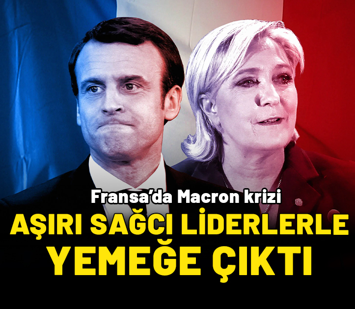 Fransa’da Macron krizi: Aşırı sağcı liderlerle yemeğe çıktı