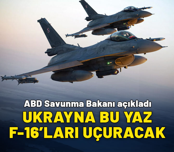 ABD Savunma Bakanı açıkladı: Ukrayna bu yaz F-16'ları uçuracak