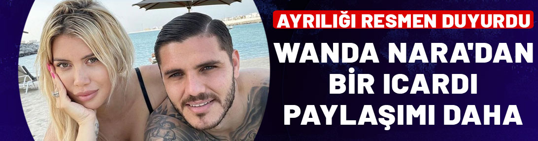 Ayrılığı resmen duyurdu: Wanda Nara'dan Mauro Icardi paylaşımı