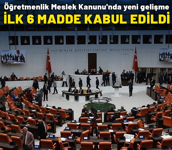 Öğretmenlik Meslek Kanunu'nda yeni gelişme: İlk 6 madde kabul edildi