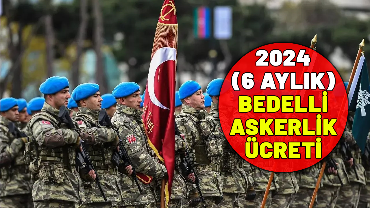 2024 BEDELLİ ASKERLİK ÜCRETİ: 6 aylık bedelli askerlik ne kadar oldu?