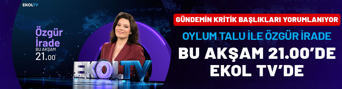 Gündemin kritik başlıkları yorumlanıyor: Oylum Talu ile Özgür İrade bu akşam 21.00'de Ekol TV'de