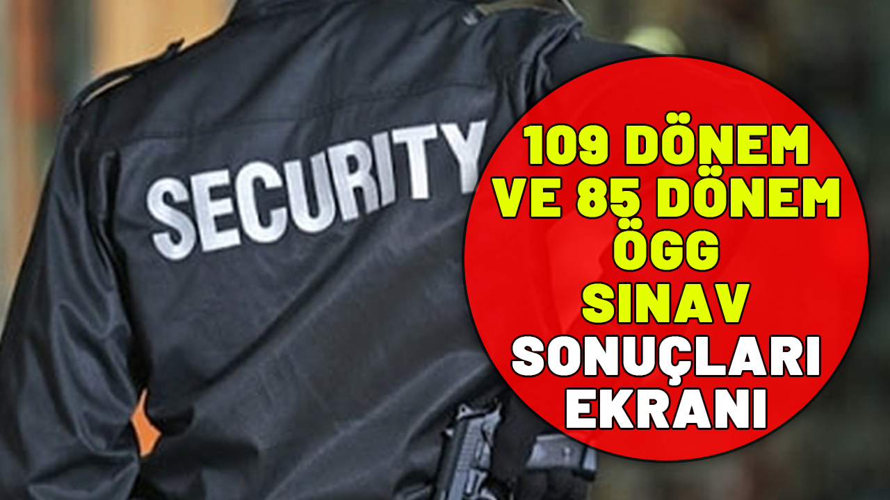 109 DÖNEM ÖZEL GÜVENLİK SINAV SONUÇLARI (TEMMUZ 2024): ÖGG sınav sonucu sorgulama ekranı