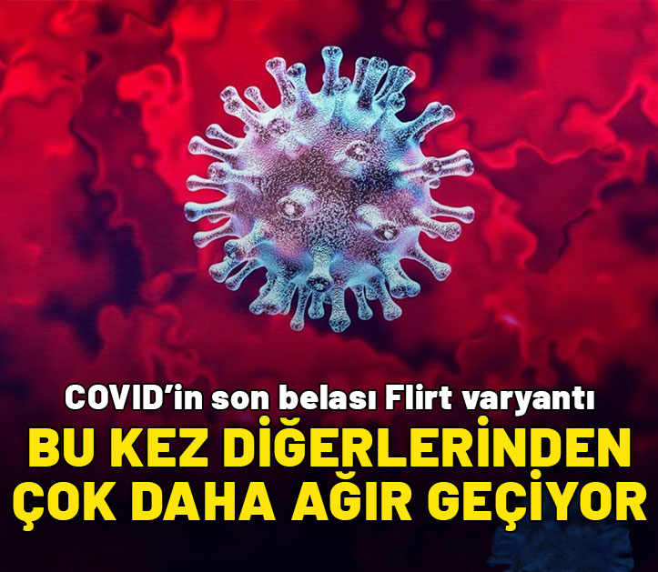 Covid'in son belası Flirt varyantı: Bu kez hepsinden daha ağır geliyor