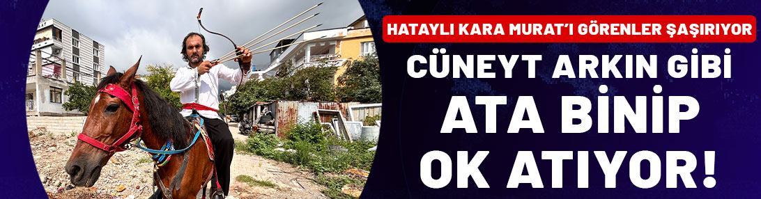 Hataylı Kara Murat'ı görenler şaşırıyor! Cüneyt Arkın gibi ata binip ok atıyor