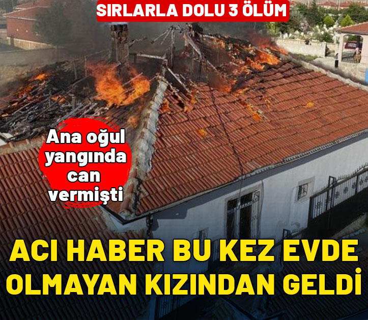 Sırlarla dolu 3 ölüm! Anne oğlun ölümünün ardından kızından da acı haber