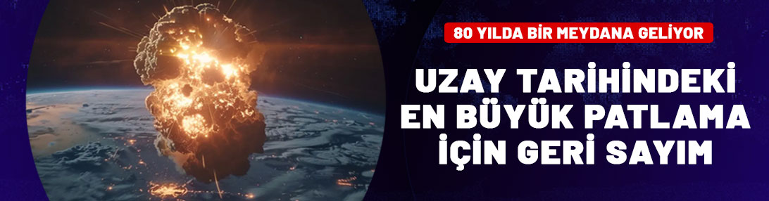 80 yılda bir gerçekleşiyor! Uzayda tarihin en büyük patlamalarından biri yaşanacak