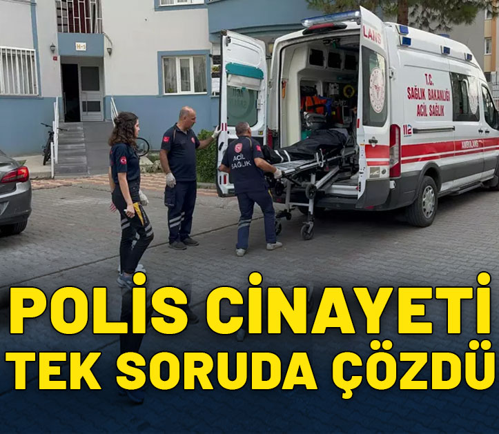 Polis cinayeti tek soruda çözdü