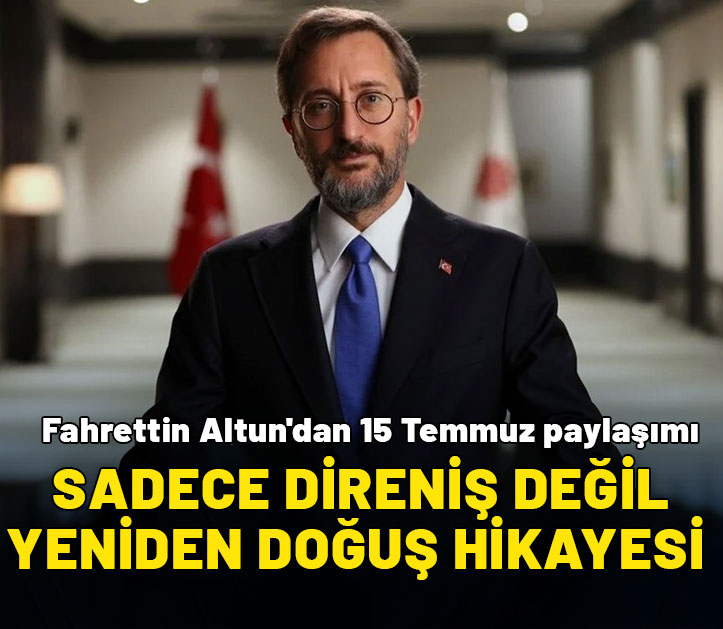 Fahrettin Altun'dan 15 Temmuz paylaşımı: Sadece direniş değil yeniden doğuşun hikayesi