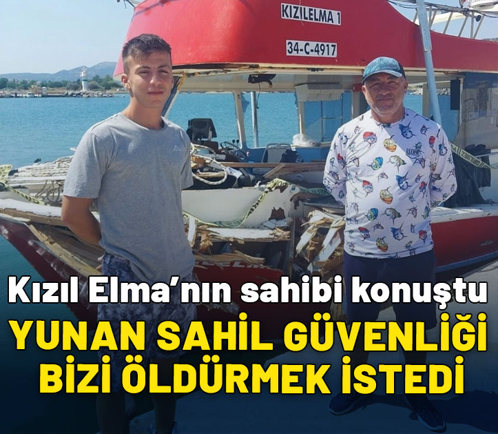 Kızıl Elma'nın sahibi konuştu: Yunan Sahil Güvenliği bizi öldürmek istedi