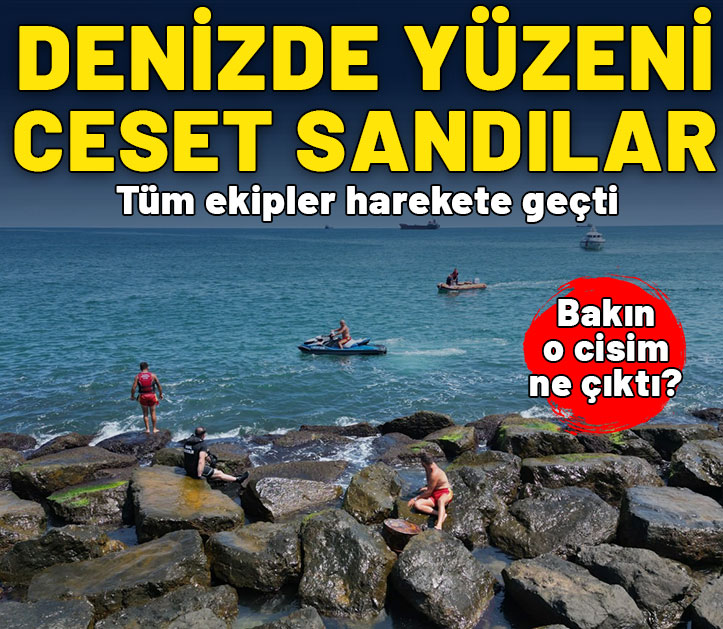 Tatilciler ceset sandı, ekipler harekete geçti: Bakın o cisim ne çıktı