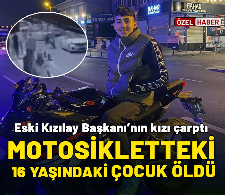 Eski Kızılay Başkanı'nın kızı çarptı: Motosikletteki 16 yaşındaki çocuk öl