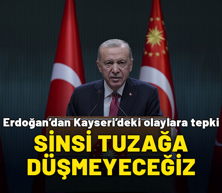 Cumhurbaşkanı Erdoğan Kayseri'deki olaylara ilişkin konuştu: Sinsi tuzağa düşmeyeceğiz