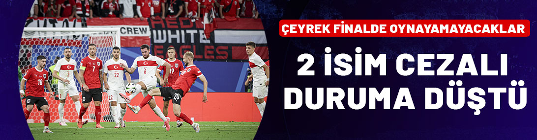 Milli Takımda 2 isim çeyrek finalde oynayamayacak