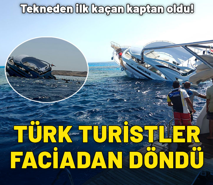 Tekneden ilk kaçan kaptan oldu: Türk turistler faciadan döndü