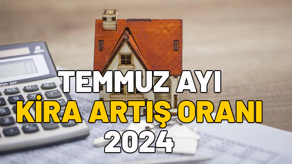 Temmuz kira artış oranı 2024: Temmuz ayında kiralara ne kadar zam yapılacak? Yıllık TÜFE yüzde kaç?