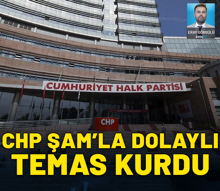 CHP, Şam’la dolaylı temas kurdu