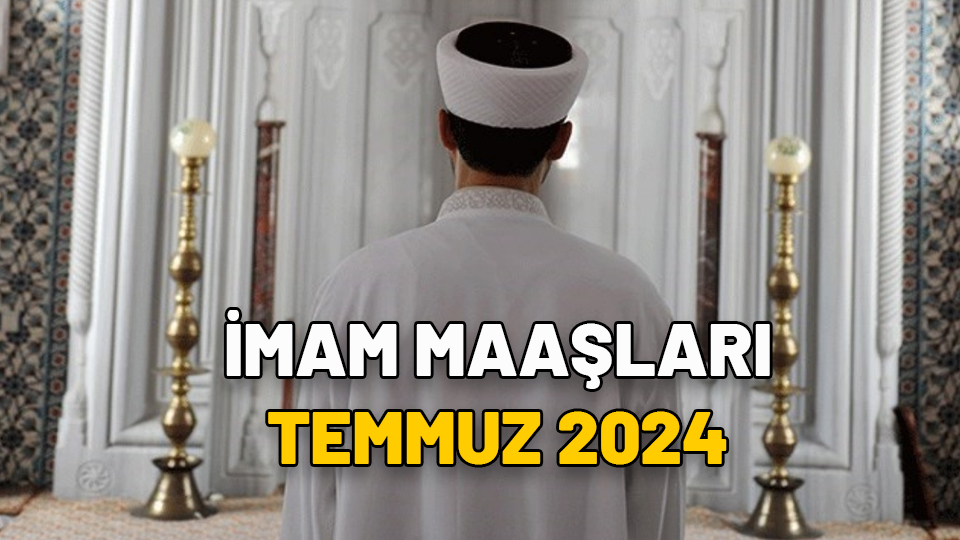 İmam maaşları Temmuz 2024: Zamlı vaiz, imam, müezzin maaşları ne kadar, kaç TL oldu?