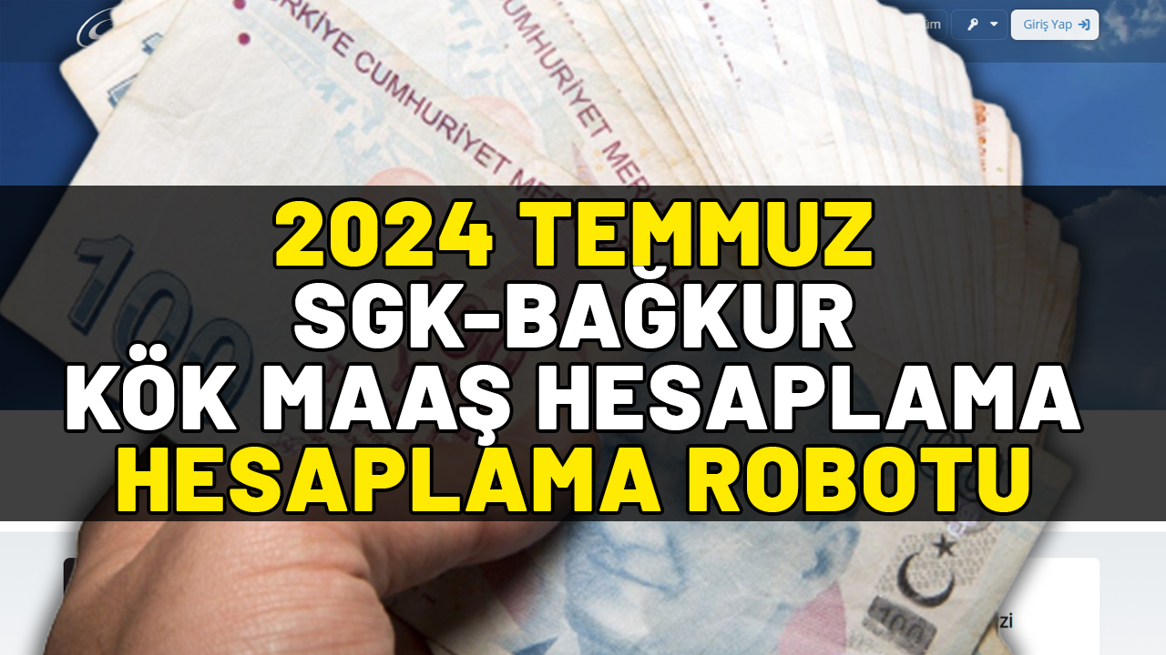 2024 TEMMUZ SGK-BAĞKUR KÖK MAAŞ HESAPLAMA: (e-Devlet) Emekli kök maaş ne kadar oldu?