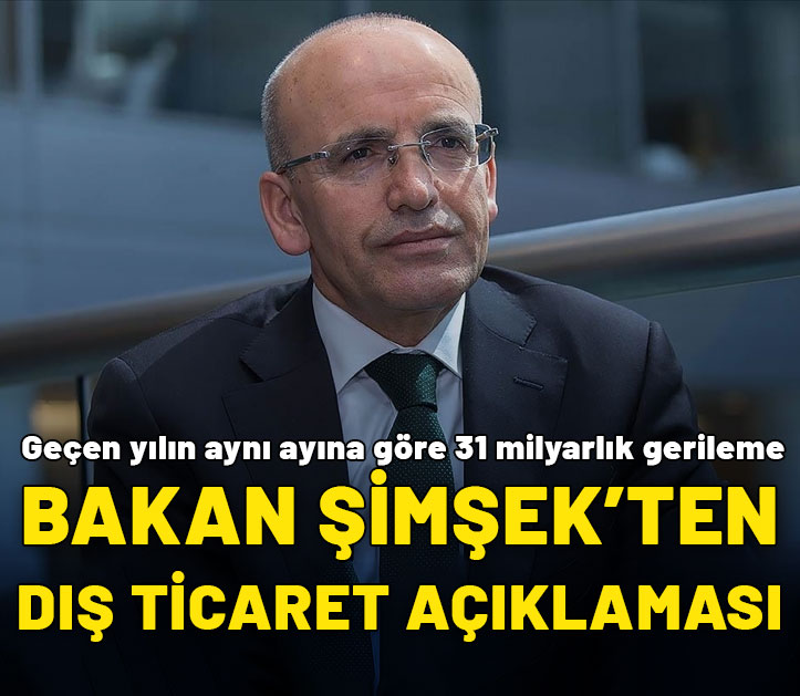 Bakan Şimşek'ten dış ticaret açığı açıklaması