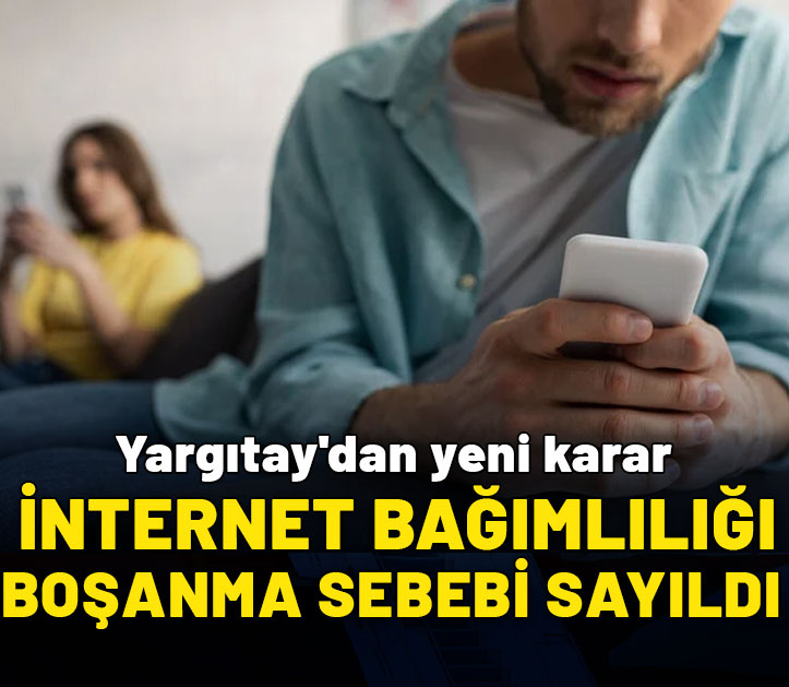 Yargıtay'dan yeni karar: İnternet bağımlılığı boşanma sebebi sayıldı