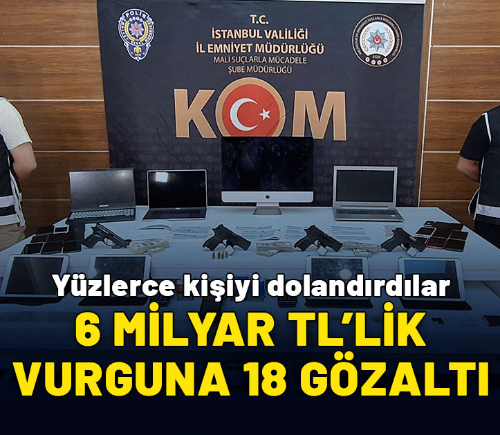 İstanbul merkezli 6 ilde tefecilik operasyonu: 18 kişi gözaltına alındı