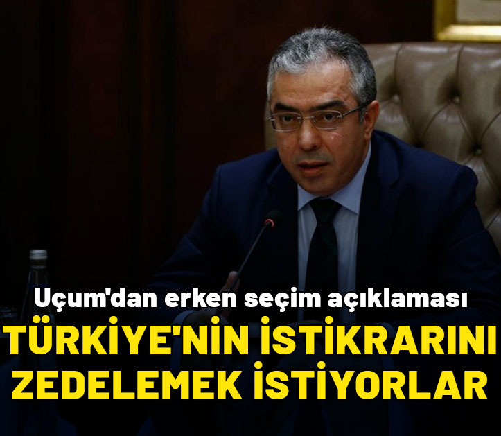 Mehmet Uçum'dan erken seçim açıklaması: Türkiye’nin istikrar avantajını zedelemek istiyorlar