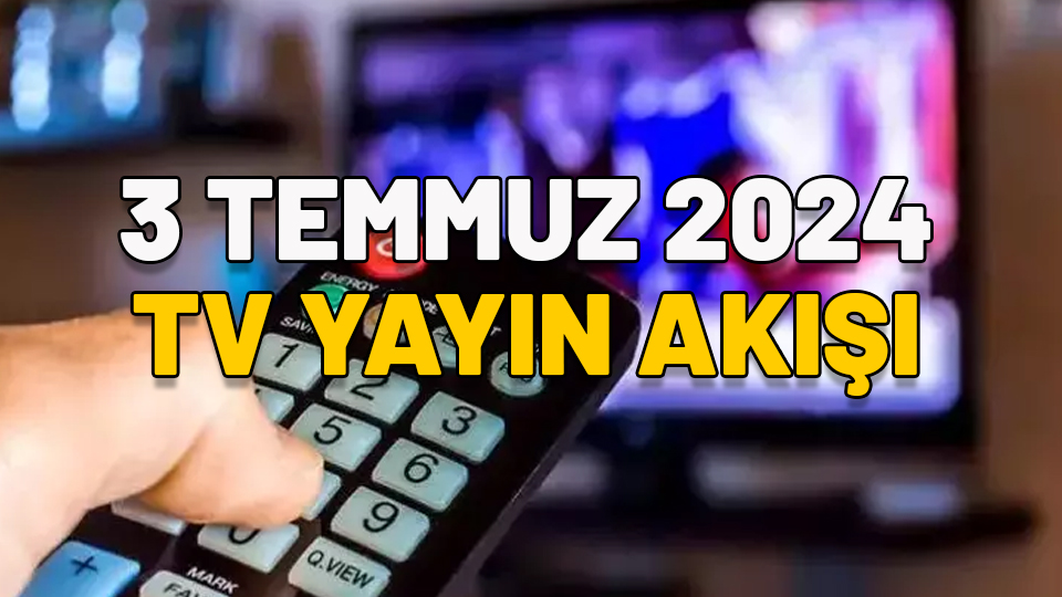 TV’de bugün! 3 Temmuz 2024 Çarşamba TV yayın akışı: Kanal D, Show TV, ATV, TRT1, Star TV, TV8, Now TV