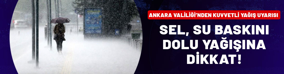 Ankara Valiliği'nden kuvvetli yağış uyarısı