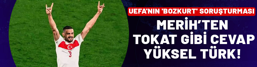 UEFA'nın 'bozkurt' soruşturmasına Merih Demiral'dan tokat gibi cevap: Yüksel Türk