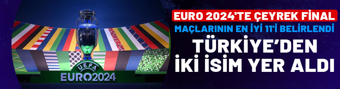 EURO 2024'te çeyrek final maçlarının en iyi 11'i belirlendi: Türkiye'den iki isim yer aldı