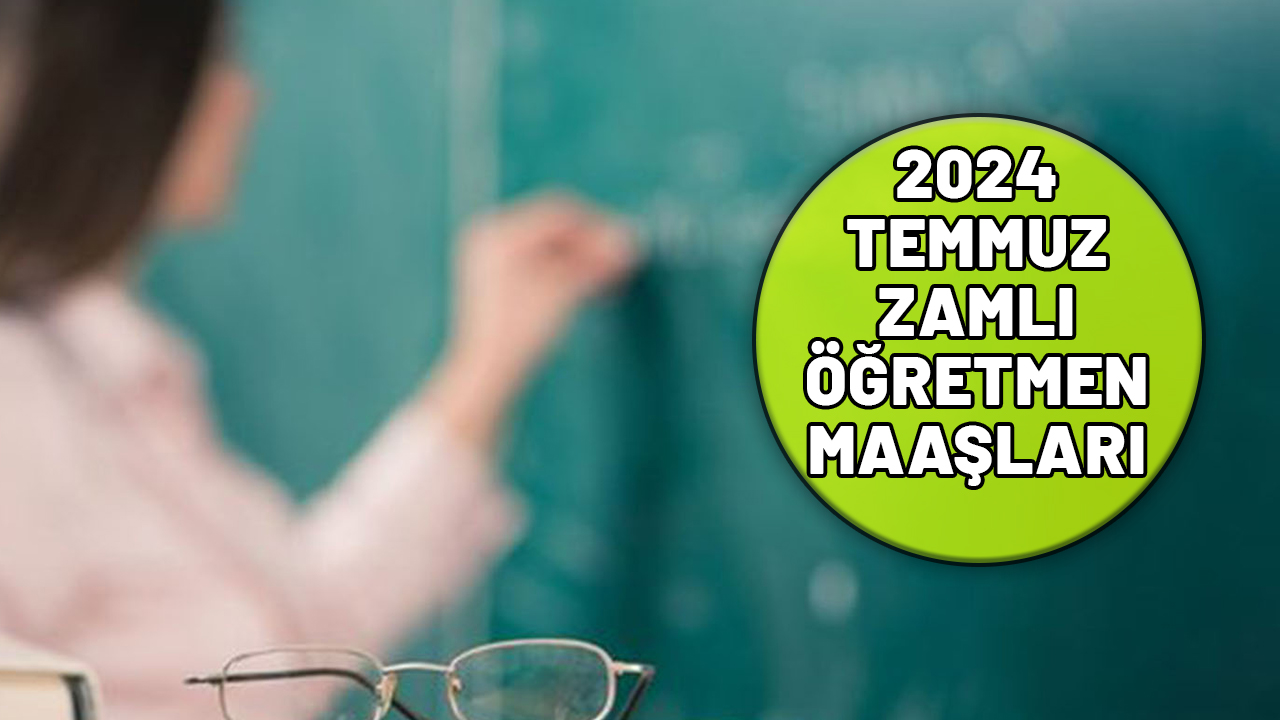 ZAMLI UZMAN ÖĞRETMEN MAAŞI 2024 TEMMUZ: 9 1 öğretmen maaşı 2024