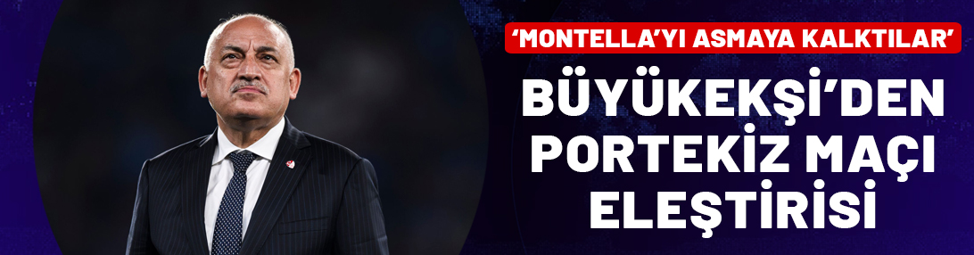 Büyükekşi'den Montella eleştirilerine büyük tepki