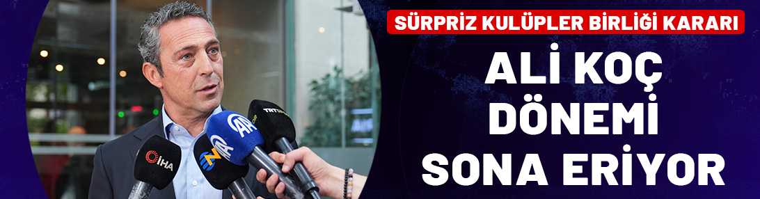 Ali Koç'tan sürpriz Kulüpler Birliği kararı