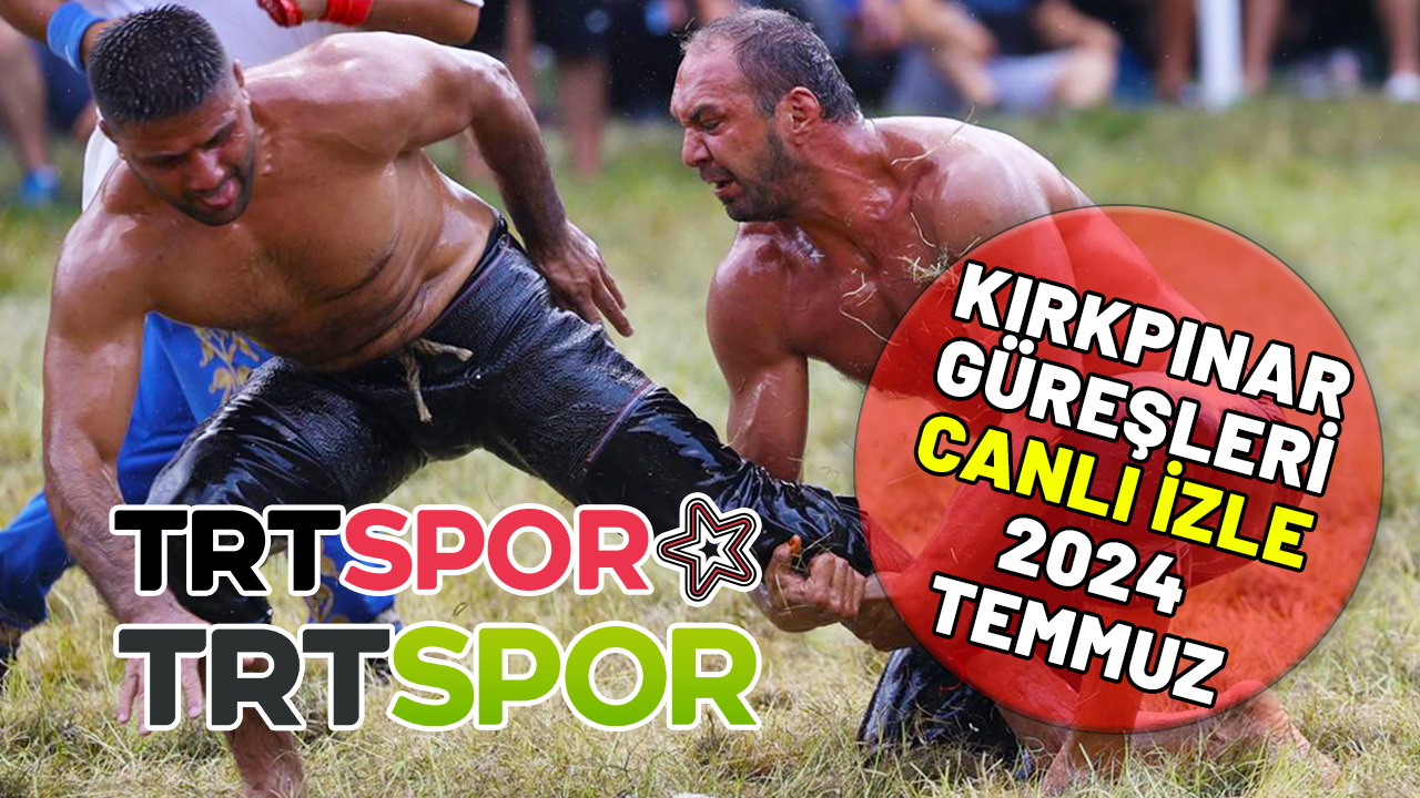 KIRKPINAR YAĞLI GÜREŞLERİ HANGİ KANAL VERİYOR? Kırkpınar Yağlı Güreşleri canlı izle 2024 Temmuz