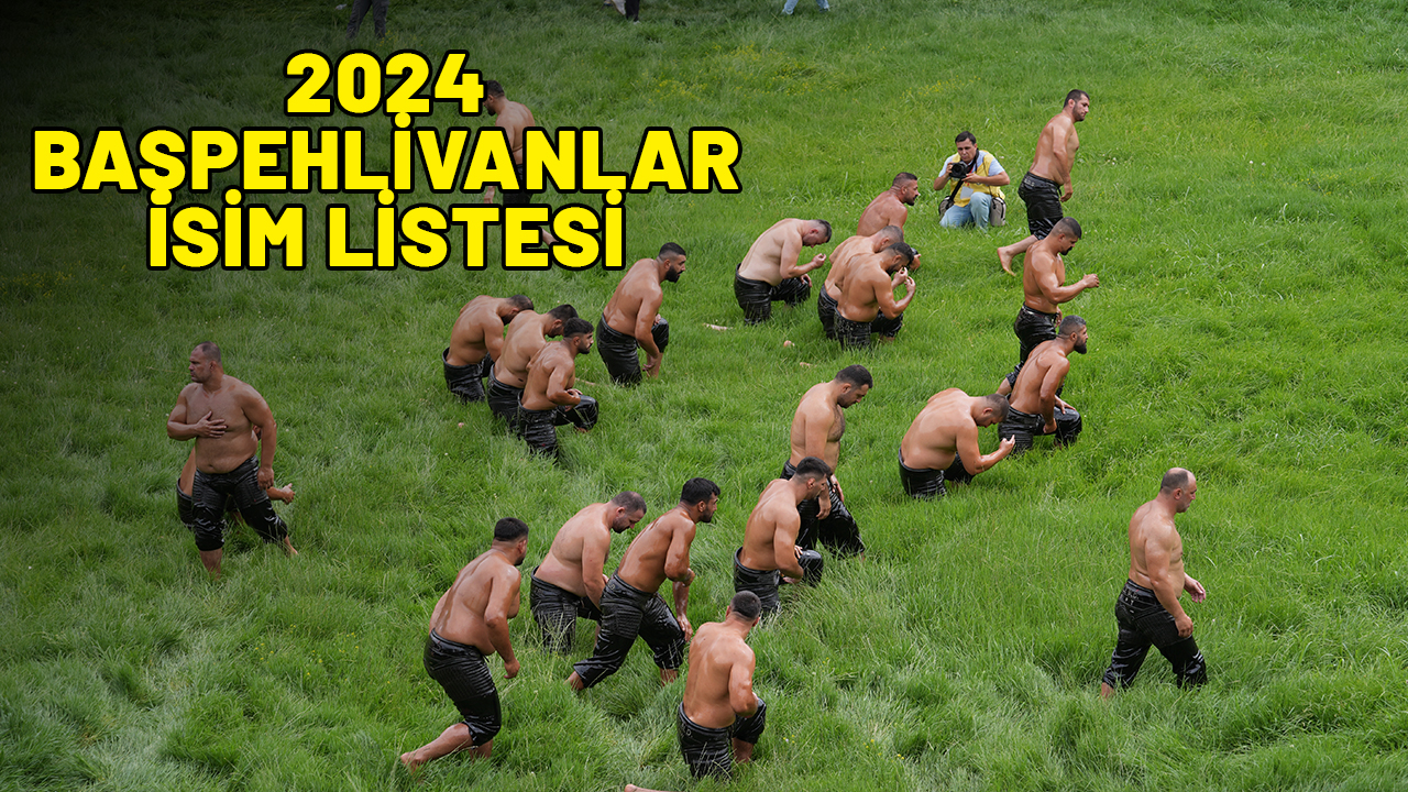 KIRKPINAR BAŞPEHLİVANLARI İSİM LİSTESİ 2024: Kırkpınar pehlivan isimleri